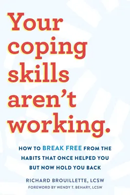 Sus habilidades de afrontamiento no funcionan: cómo liberarse de los hábitos que una vez le ayudaron pero ahora le frenan - Your Coping Skills Aren't Working: How to Break Free from the Habits That Once Helped You But Now Hold You Back