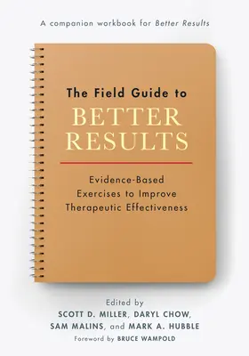 La Guía de Campo para Mejores Resultados: Ejercicios basados en la evidencia para mejorar la eficacia terapéutica - The Field Guide to Better Results: Evidence-Based Exercises to Improve Therapeutic Effectiveness