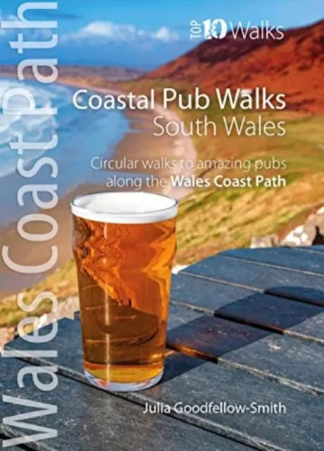 Paseos por los pubs de la costa: South Wales (Wales Coast Path: Top 10 Walks) - Paseos circulares a pubs increíbles a lo largo del sendero de la costa de Gales. - Coastal Pub Walks: South Wales (Wales Coast Path: Top 10 Walks) - Circular walks to amazing pubs along the Wales Coast Path