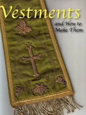 Vestiduras y Cómo Hacerlas - Vestments and How to Make Them