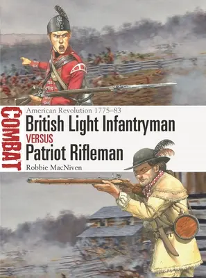 Infantería Ligera Británica contra Fusileros Patriotas: La Revolución Americana 1775-83 - British Light Infantryman Vs Patriot Rifleman: American Revolution 1775-83