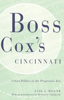 Boss Cox's Cincinnati: Política urbana en la era progresista con una introducción de Howard P Chudacoff - Boss Cox's Cincinnati: Urban Politics in the Progressive Era with an Introduction by Howard P Chudacoff