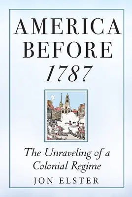 América antes de 1787: El desmantelamiento de un régimen colonial - America Before 1787: The Unraveling of a Colonial Regime