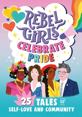 Rebel Girls Celebrate Pride: 25 historias de amor propio y comunidad - Rebel Girls Celebrate Pride: 25 Tales of Self-Love and Community