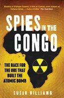 Espías en el Congo - La carrera por el mineral que construyó la bomba atómica - Spies in the Congo - The Race for the Ore That Built the Atomic Bomb