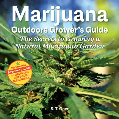 Guia del Cultivador de Marihuana al Aire Libre: Los secretos para cultivar un jardín de marihuana natural - Marijuana Outdoor Grower's Guide: The Secrets to Growing a Natural Marijuana Garden