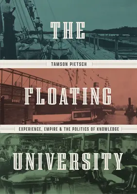 La universidad flotante: Experiencia, imperio y política del conocimiento - The Floating University: Experience, Empire, and the Politics of Knowledge