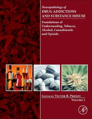 Neuropatología de las drogodependencias y el abuso de sustancias, Volumen 1: Fundamentos de la comprensión, Tabaco, alcohol, cannabinoides y opioides - Neuropathology of Drug Addictions and Substance Misuse, Volume 1: Foundations of Understanding, Tobacco, Alcohol, Cannabinoids and Opioids