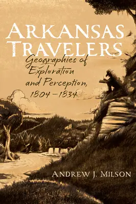 Viajeros de Arkansas: Geografías de exploración y percepción, 1804-1834 - Arkansas Travelers: Geographies of Exploration and Perception, 1804-1834