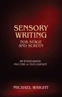 Escritura sensorial para el escenario y la pantalla - Un proceso de exploración basado en la prueba - Sensory Writing for Stage and Screen - An Etude-Based Process of Exploration