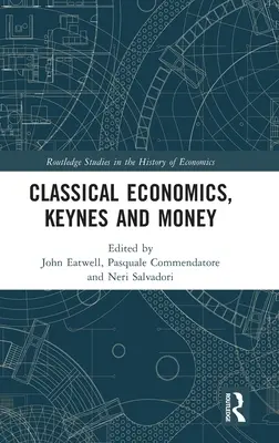 Economía clásica, Keynes y el dinero: Ensayos en honor de Carlo Panico - Classical Economics, Keynes and Money: Essays in Honour of Carlo Panico