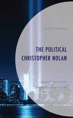 El político Christopher Nolan: El liberalismo y la visión angloamericana - The Political Christopher Nolan: Liberalism and the Anglo-American Vision