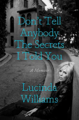 No le cuentes a nadie los secretos que te conté: Un libro de memorias - Don't Tell Anybody the Secrets I Told You: A Memoir