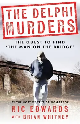 Los asesinatos de Delphi: La búsqueda del «hombre del puente - The Delphi Murders: The Quest To Find 'The Man On The Bridge'