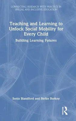 Enseñar y aprender para desbloquear la movilidad social de todos los niños: Construir futuros de aprendizaje - Teaching and Learning to Unlock Social Mobility for Every Child: Building Learning Futures