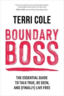 Boundary Boss: La guía esencial para hablar de verdad, ser visto y (por fin) vivir libre - Boundary Boss: The Essential Guide to Talk True, Be Seen, and (Finally) Live Free