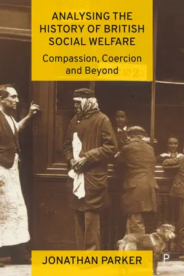 Análisis de la historia de la asistencia social británica: Compasión, coerción y más allá - Analysing the History of British Social Welfare: Compassion, Coercion and Beyond