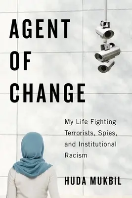 Agente del cambio: Mi vida luchando contra terroristas, espías y el racismo institucional - Agent of Change: My Life Fighting Terrorists, Spies, and Institutional Racism