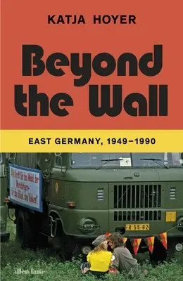 Jenseits der Mauer - Ostdeutschland, 1949-1990 - Beyond the Wall - East Germany, 1949-1990