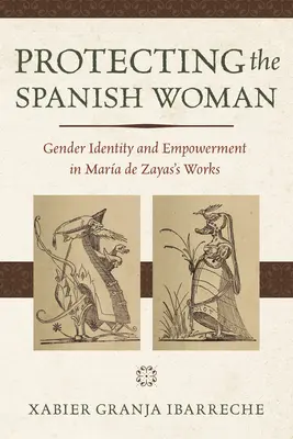 La protección de la mujer española: Identidad de género y empoderamiento en la obra de Mara de Zayas - Protecting the Spanish Woman: Gender Identity and Empowerment in Mara de Zayas's Works