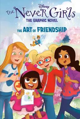 El arte de la amistad (Disney Las chicas de Nunca Jamás: Novela gráfica nº 2) - The Art of Friendship (Disney the Never Girls: Graphic Novel #2)