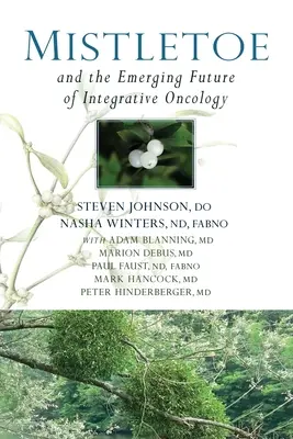 El Muérdago y el Futuro Emergente de la Oncología Integrativa - Mistletoe and the Emerging Future of Integrative Oncology