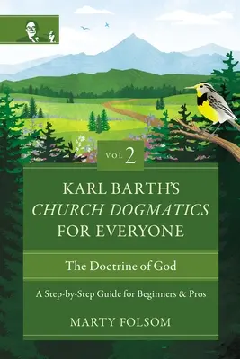 Dogmática de la Iglesia para todos, volumen 2---La doctrina de Dios: Guía paso a paso para principiantes y profesionales 2 - Karl Barth's Church Dogmatics for Everyone, Volume 2---The Doctrine of God: A Step-By-Step Guide for Beginners and Pros 2