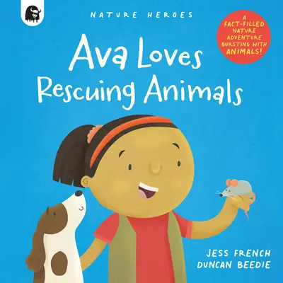 A Ava le encanta rescatar animales: Una aventura en la naturaleza repleta de datos y animales. - Ava Loves Rescuing Animals: A Fact-Filled Nature Adventure Bursting with Animals!