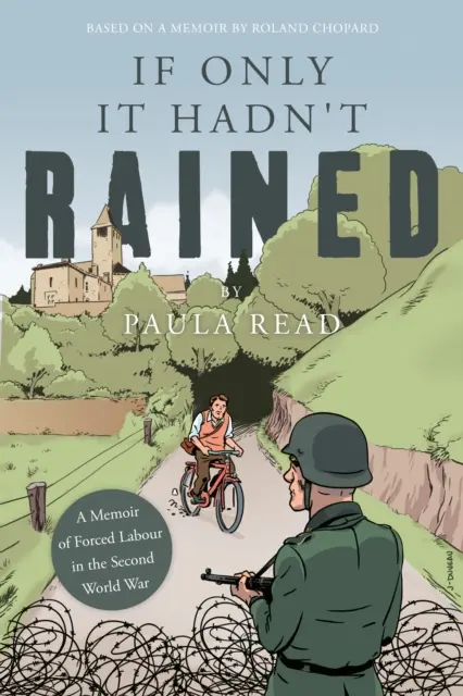 If Only it Hadn't Rained - A Memoir of Forced Labour in the Second World War (Si no hubiera llovido: memorias de los trabajos forzados en la Segunda Guerra Mundial) - If Only it Hadn't Rained - A Memoir of Forced Labour in the Second World War