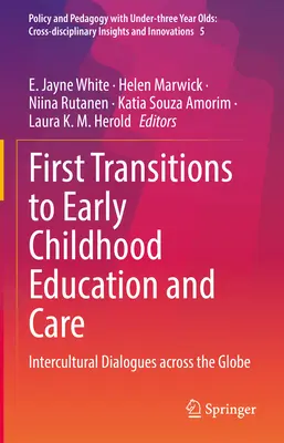 Primeras transiciones a la educación y atención a la primera infancia: diálogos interculturales en todo el mundo - First Transitions to Early Childhood Education and Care: Intercultural Dialogues Across the Globe