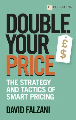 Duplique su precio: La estrategia y la táctica de los precios inteligentes - Double Your Price: The Strategy and Tactics of Smart Pricing