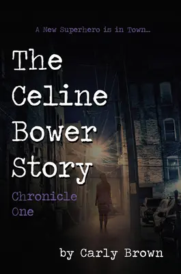 La historia de Celine Bower: Crónica uno - The Celine Bower Story: Chronicle One