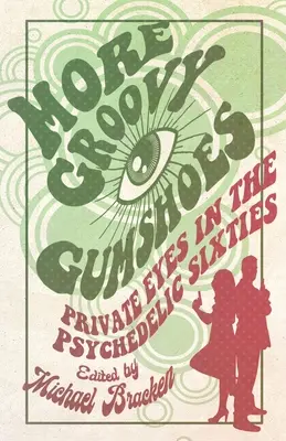 More Groovy Gumshoes: Private Eyes in the Psychedelic Sixties (Ojos privados en los sesenta psicodélicos) - More Groovy Gumshoes: Private Eyes in the Psychedelic Sixties
