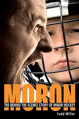 Moron: La historia entre bastidores del hockey menor - Moron: The Behind the Scenes Story of Minor Hockey