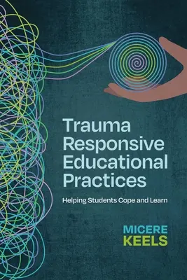 Trauma Responsive Educational Practices: Ayudar a los alumnos a afrontar y aprender - Trauma Responsive Educational Practices: Helping Students Cope and Learn