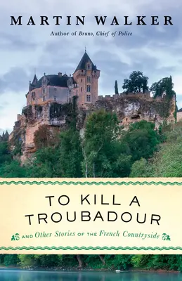 Matar a un trovador: Una novela de Bruno, jefe de policía - To Kill a Troubadour: A Bruno, Chief of Police Novel