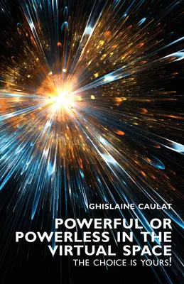 Poderoso o impotente en el espacio virtual: ¡usted decide! - Powerful or Powerless in the Virtual Space - The Choice Is Yours!