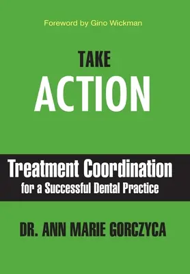 Actúe: Coordinación del tratamiento para una clínica dental de éxito - Take Action: Treatment Coordination for a Successful Dental Practice