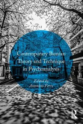 Teoría y técnica bionianas contemporáneas en psicoanálisis - Contemporary Bionian Theory and Technique in Psychoanalysis