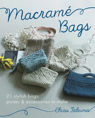 Macram Bags: 21 elegantes bolsos, monederos y accesorios para hacer - Macram Bags: 21 Stylish Bags, Purses & Accessories to Make