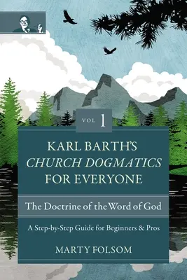 Dogmática eclesiástica para todos, volumen 1---La doctrina de la Palabra de Dios: Guía paso a paso para principiantes y profesionales - Karl Barth's Church Dogmatics for Everyone, Volume 1---The Doctrine of the Word of God: A Step-By-Step Guide for Beginners and Pros