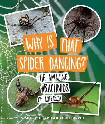 ¿Por qué baila esa araña? Los asombrosos arácnidos de Aotearoa - Why Is That Spider Dancing?: The Amazing Arachnids of Aotearoa