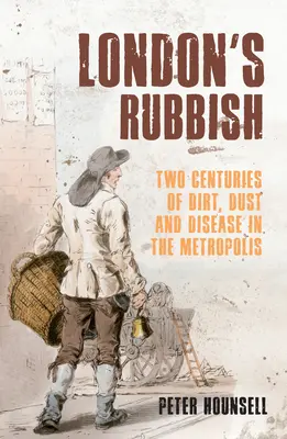 La basura de Londres: Dos siglos de suciedad, polvo y enfermedad en la metrópolis - London's Rubbish: Two Centuries of Dirt, Dust and Disease in the Metropolis