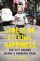 La calle de la felicidad eterna - Sueños de gran ciudad a lo largo de una carretera de Shanghai - Street of Eternal Happiness - Big City Dreams Along a Shanghai Road