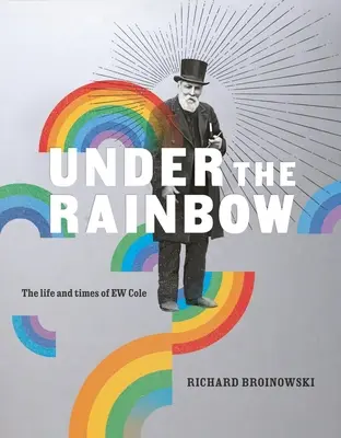 Bajo el arco iris: La vida y la época de E.W. Cole - Under the Rainbow: The Life and Times of E.W. Cole