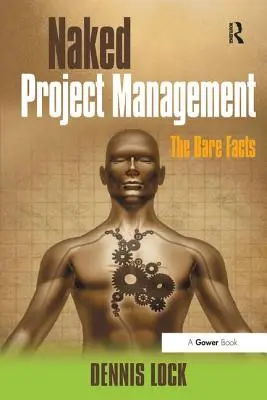 Gestión de proyectos al desnudo: Los hechos al desnudo - Naked Project Management: The Bare Facts