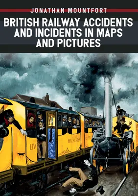Accidentes e Incidentes Ferroviarios Británicos en Mapas e Imágenes - British Railway Accidents and Incidents in Maps and Pictures