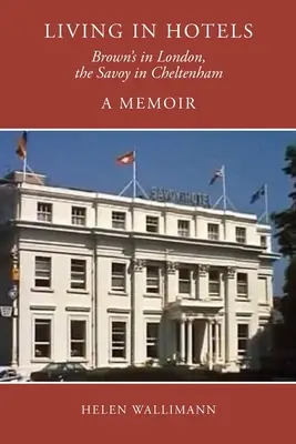 Vivir en hoteles: Brown's en Londres, el Savoy en Cheltenham, unas memorias - Living in Hotels: Brown's in London, the Savoy in Cheltenham, a Memoir