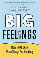 Grandes sentimientos: cómo estar bien cuando las cosas no van bien - Big Feelings - How to Be Okay When Things Are Not Okay