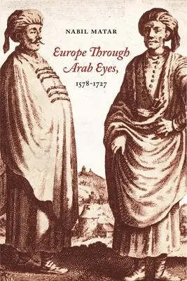 Europa a través de los ojos árabes, 1578-1727 - Europe Through Arab Eyes, 1578-1727